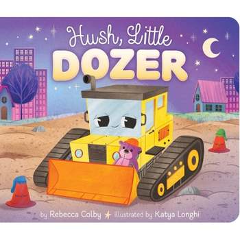 Hush, Little Dozer - by  Rebecca Colby (Board Book)