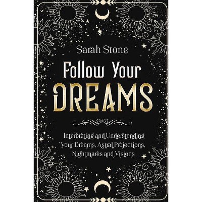 Follow Your Dreams - by  Sarah Stones (Paperback)