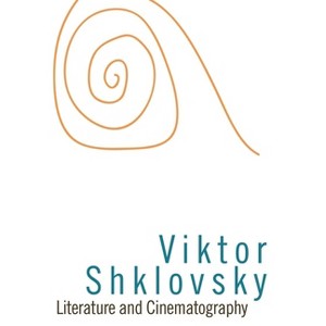 Literature and Cinematography - (Dalkey Archive Scholarly) by  Viktor Borisovich Shklovskii (Paperback) - 1 of 1