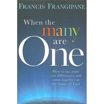 When the Many Are One - by  Francis Frangipane (Paperback)