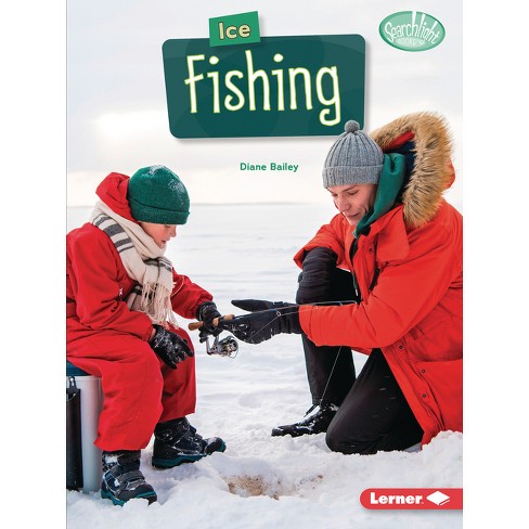 Ice Fishing - (Searchlight Books (Tm) -- Hunting and Fishing) by Diane  Bailey (Paperback)