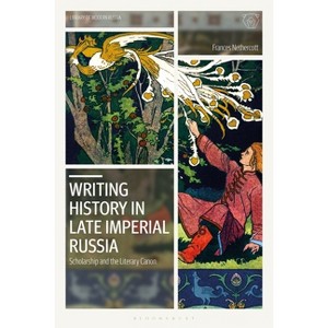 Writing History in Late Imperial Russia - (Library of Modern Russia) by  Frances Nethercott (Paperback) - 1 of 1