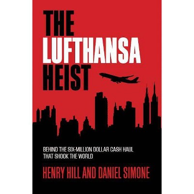 The Lufthansa Heist - by  Henry Hill & Daniel Simone (Hardcover)