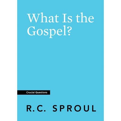 What Is the Gospel? - (Crucial Questions) by  R C Sproul (Paperback)