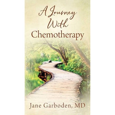 A Journey With Chemotherapy - by  Jane Garboden (Paperback)