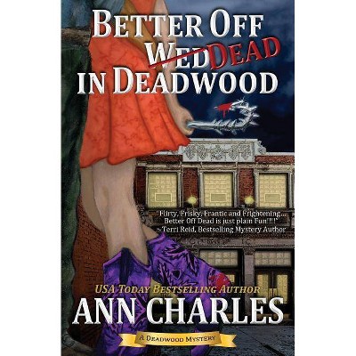 Better Off Dead in Deadwood - (Deadwood Humorous Mystery) by  Ann Charles (Paperback)