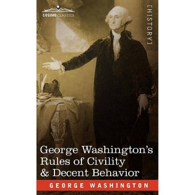 George Washington's Rules of Civility & Decent Behavior - (Paperback)