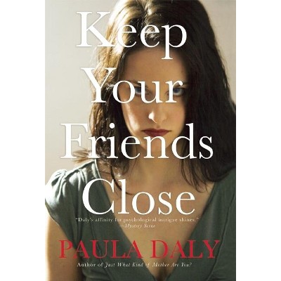 Keep Your Friends Close - by  Paula Daly (Paperback)