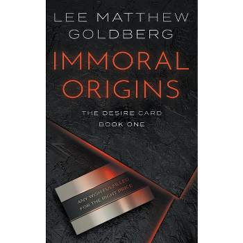 Immoral Origins - (The Desire Card) by  Lee Matthew Goldberg (Paperback)