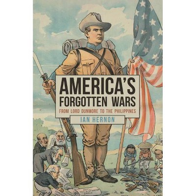 America's Forgotten Wars - by  Ian Hernon (Hardcover)