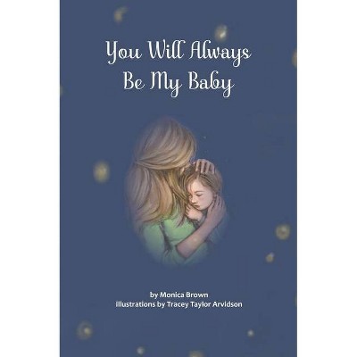 You Will Always Be My Baby - by  Monica Brown (Hardcover)