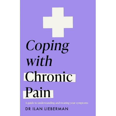 Coping with Chronic Pain (Headline Health Series) - by  Lieberman (Paperback)
