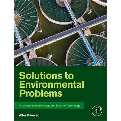  Solutions to Environmental Problems Involving Nanotechnology and Enzyme Technology - by  Alka Dwevedi (Paperback) 