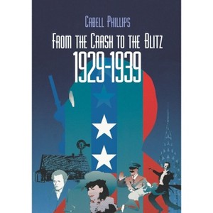 From the Crash to the Blitz 1929-1939 - (New York Times Chronicle of American Life) by  Cabell Phillips (Paperback) - 1 of 1