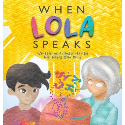 When Lola Speaks - by  Ren Dela Cruz (Hardcover)