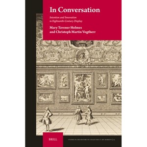 In Conversation - (Studies in the History of Collecting & Art Markets) by  Mary Tavener Holmes & Christoph Martin Vogtherr (Hardcover) - 1 of 1