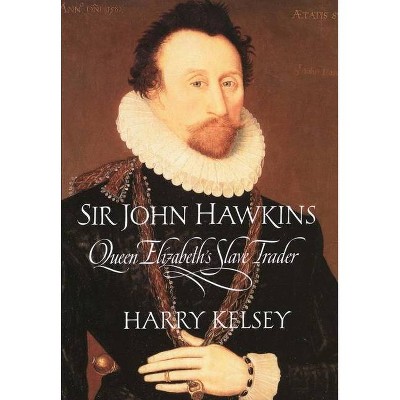 Sir John Hawkins - by  Harry Kelsey (Paperback)