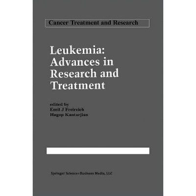 Leukemia: Advances in Research and Treatment - (Cancer Treatment and Research) by  Emil J Freireich & Hagop Kantarjian (Paperback)