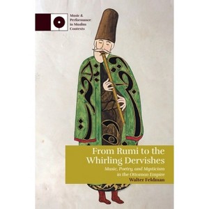 From Rumi to the Whirling Dervishes - (Music and Performance in Muslim Contexts) by  Walter Feldman (Paperback) - 1 of 1