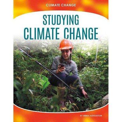 Studying Climate Change - by  Emma Huddleston (Paperback)