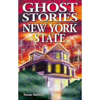 Ghost Stories of New York State - by  Susan Smitten (Paperback)