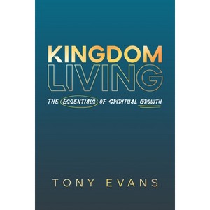 Kingdom Living - by  Tony Evans (Paperback) - 1 of 1
