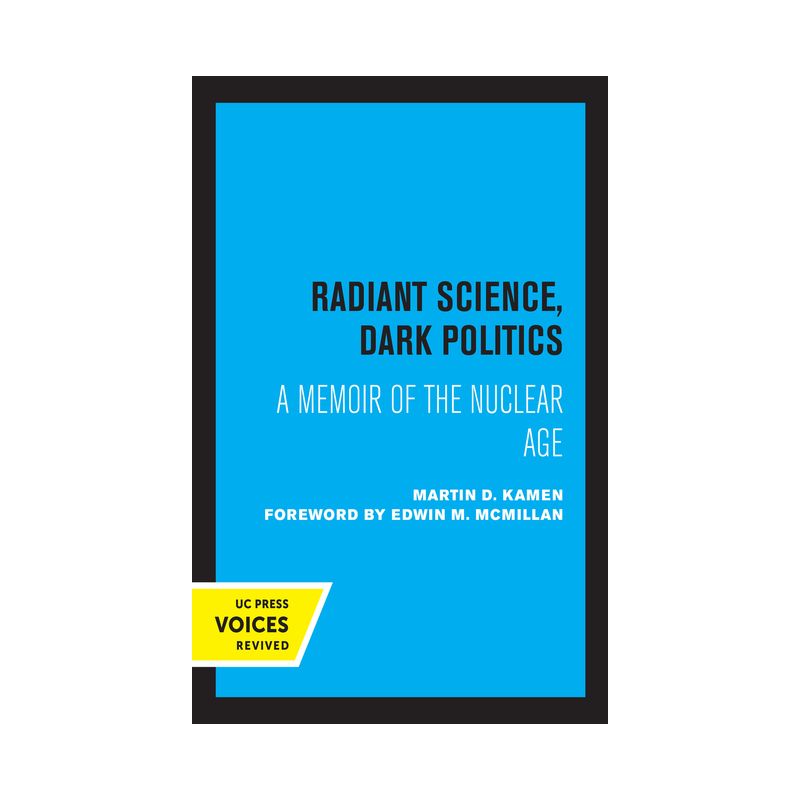 Radiant Science, Dark Politics - by  Martin D Kamen (Paperback), 1 of 2