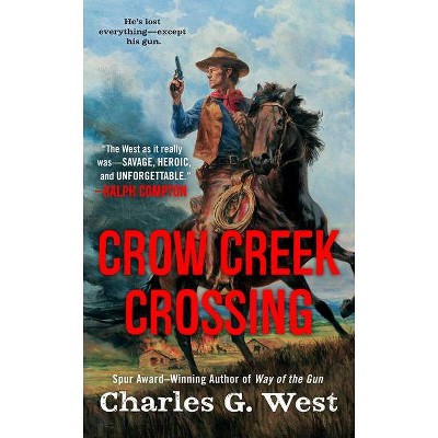 Crow Creek Crossing - by  Charles G West (Paperback)