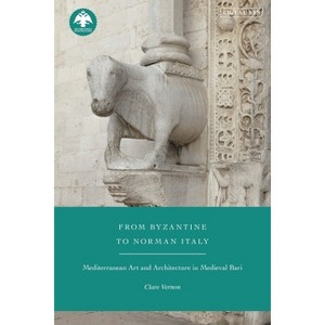 From Byzantine to Norman Italy - (New Directions in Byzantine Studies) by  Clare Vernon (Paperback) - 1 of 1