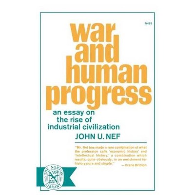War and Human Progress - by  John U Nef (Paperback)