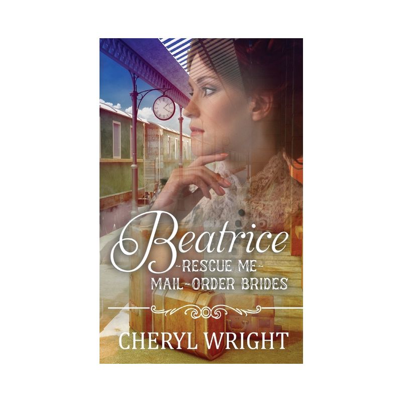 Beatrice - (Rescue Me Mail-Order Brides) by  Cheryl Wright (Paperback), 1 of 2