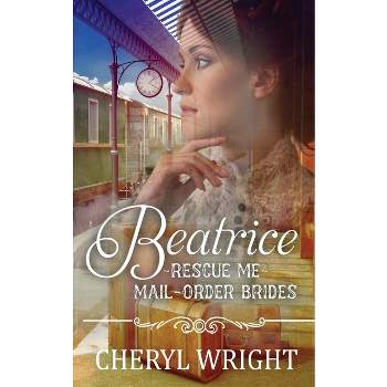 Beatrice - (Rescue Me Mail-Order Brides) by  Cheryl Wright (Paperback)