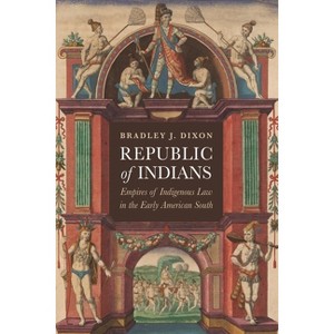 Republic of Indians - (Early American Studies) by  Bradley J Dixon (Hardcover) - 1 of 1
