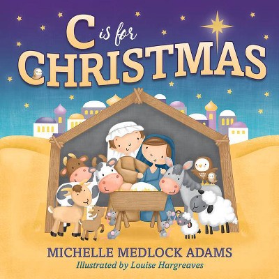 C Is for Christmas-Case - by  Michelle Medlock Adams (Hardcover)