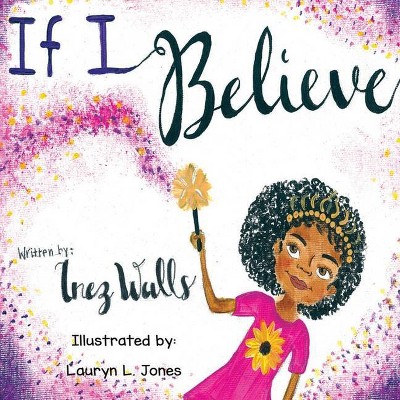 If I Believe - by  Inez Walls (Paperback)