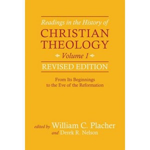 Readings in the History of Christian Theology, Volume 1, Revised Edition - by  William C Placher & Derek R Nelson (Paperback) - 1 of 1