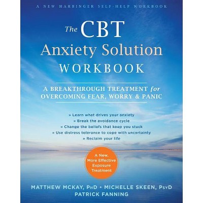 The CBT Anxiety Solution Workbook - by  Matthew McKay & Michelle Skeen & Patrick Fanning (Paperback)