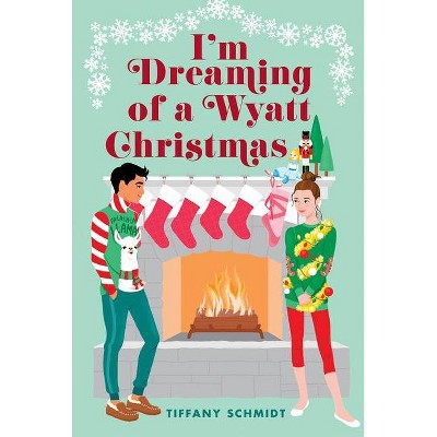 I'm Dreaming of a Wyatt Christmas - by  Tiffany Schmidt (Hardcover)