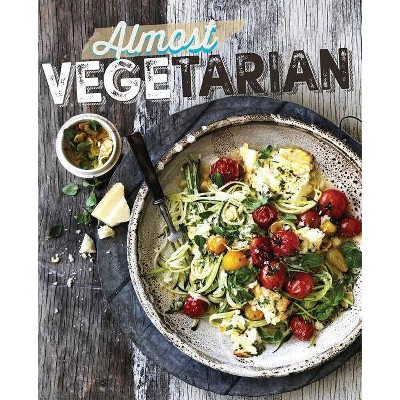 Almost Vegetarian - by  The Australia Women's Weekly Test Kitchen (Hardcover)