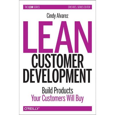 Lean Customer Development - by  Cindy Alvarez (Paperback)