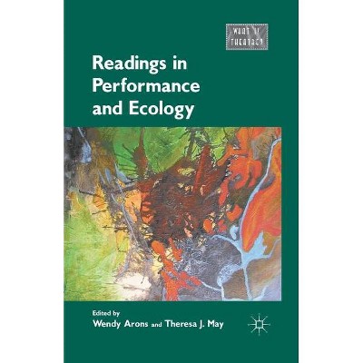 Readings in Performance and Ecology - (What Is Theatre?) by  Wendy Arons & Theresa J May (Paperback)