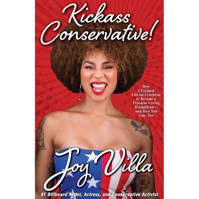 Kickass Conservative! - by  Joy Villa (Paperback)