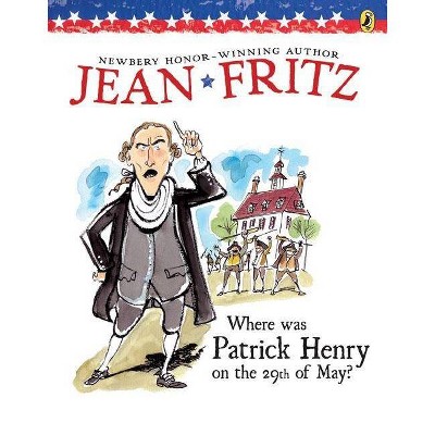 Where Was Patrick Henry on the 29th of May? - by  Jean Fritz (Paperback)