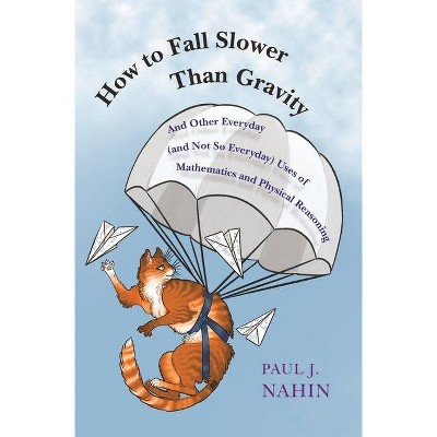 How to Fall Slower Than Gravity - by  Paul J Nahin (Hardcover)