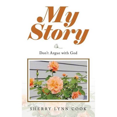 My Story - by  Sherry Lynn Cook (Paperback)