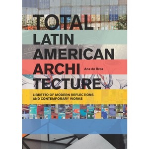 Total Latin American Architecture - by  Ana de Brea (Paperback) - 1 of 1