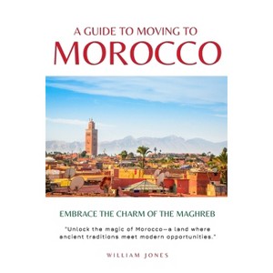 A Guide to Moving to Morocco - by  William Jones (Paperback) - 1 of 1
