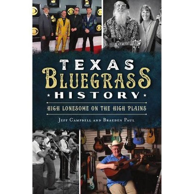 Texas Bluegrass History - by  Jeff Campbell & Braeden Paul (Paperback)