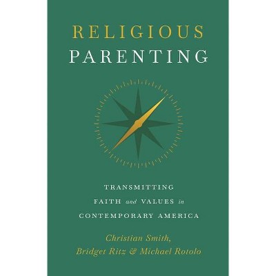 Religious Parenting - by  Christian Smith & Bridget Ritz & Michael Rotolo (Hardcover)