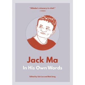Jack Ma: In His Own Words - (In Their Own Words) by  Suk Lee & Bob Song (Paperback) - 1 of 1